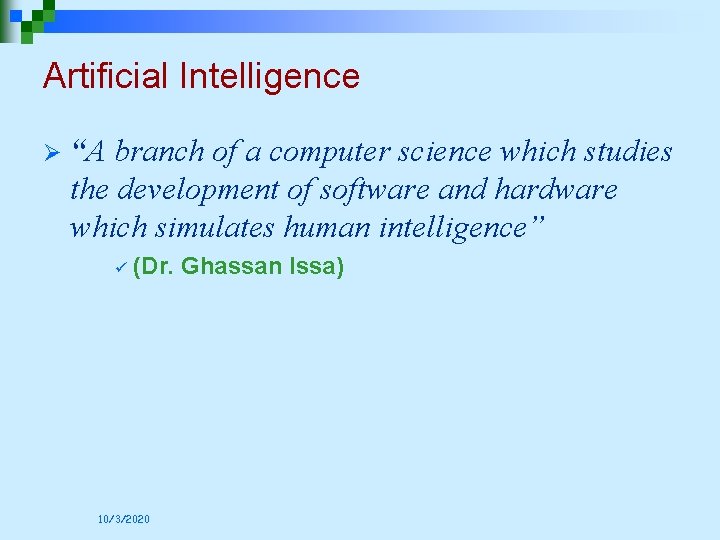 Artificial Intelligence Ø “A branch of a computer science which studies the development of