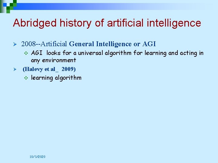 Abridged history of artificial intelligence Ø 2008 --Artificial General Intelligence or AGI looks for