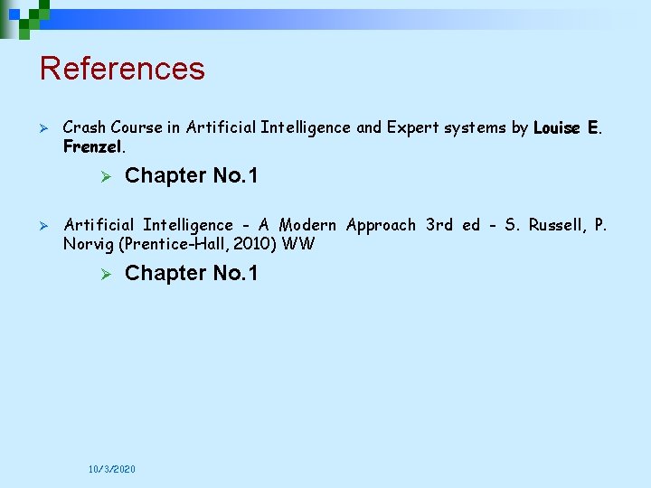 References Ø Crash Course in Artificial Intelligence and Expert systems by Louise E. Frenzel.