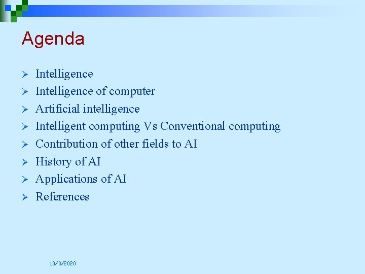 Agenda Ø Ø Ø Ø Intelligence of computer Artificial intelligence Intelligent computing Vs Conventional