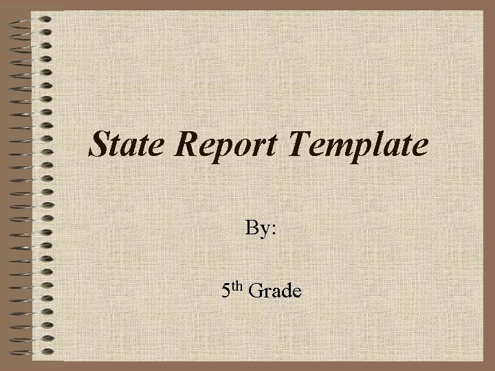 State Report Template By: 5 th Grade 