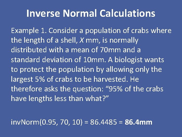 Inverse Normal Calculations Example 1. Consider a population of crabs where the length of