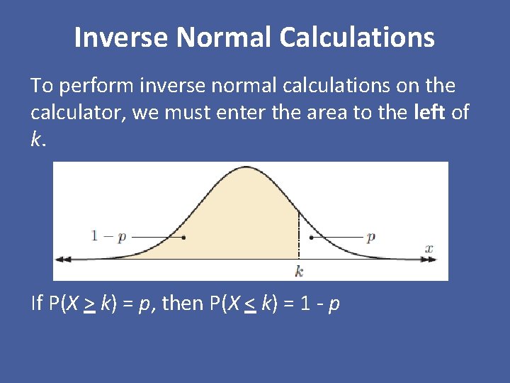 Inverse Normal Calculations To perform inverse normal calculations on the calculator, we must enter