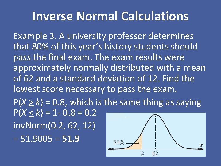 Inverse Normal Calculations Example 3. A university professor determines that 80% of this year’s