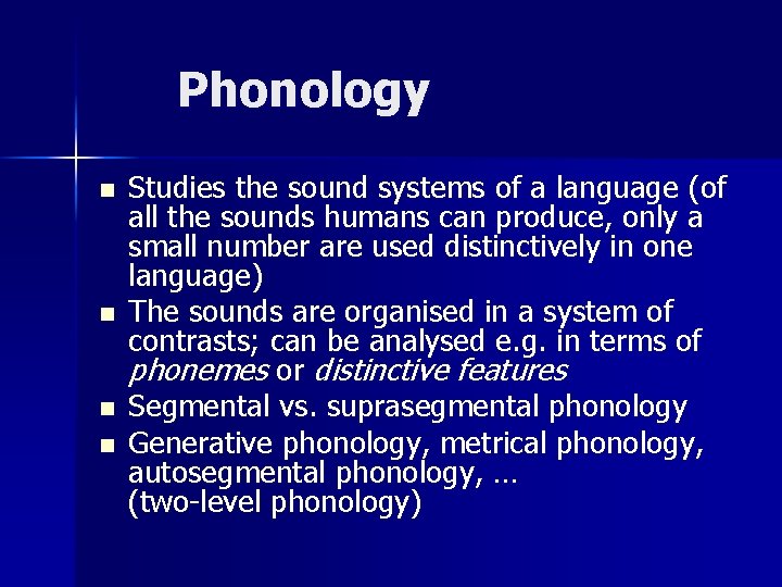 Phonology n n Studies the sound systems of a language (of all the sounds