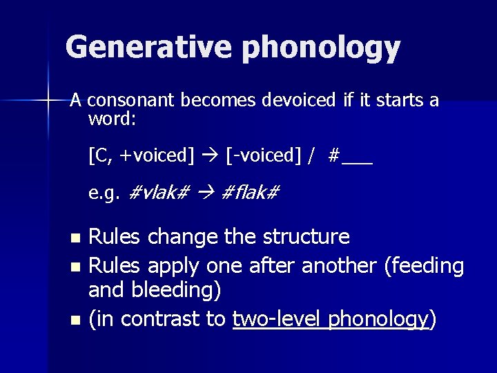 Generative phonology A consonant becomes devoiced if it starts a word: [C, +voiced] [-voiced]
