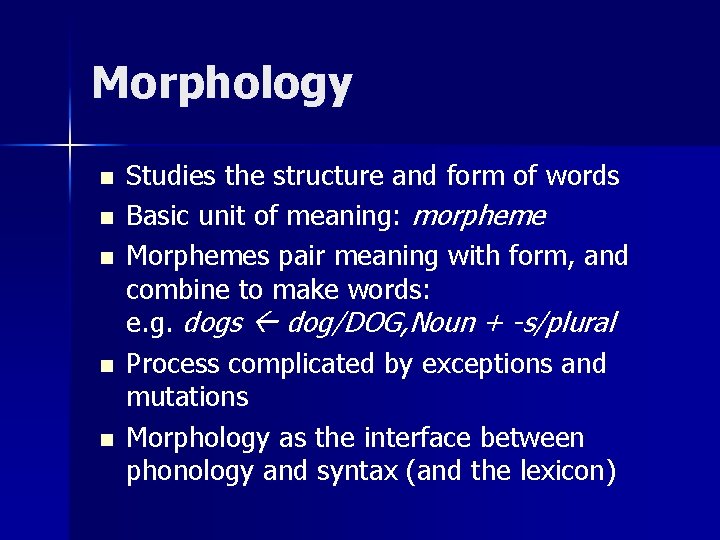 Morphology n n n Studies the structure and form of words Basic unit of