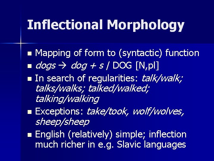 Inflectional Morphology Mapping of form to (syntactic) function n dogs dog + s /