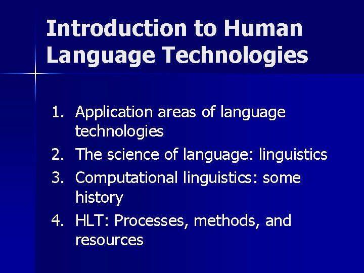 Introduction to Human Language Technologies 1. Application areas of language technologies 2. The science