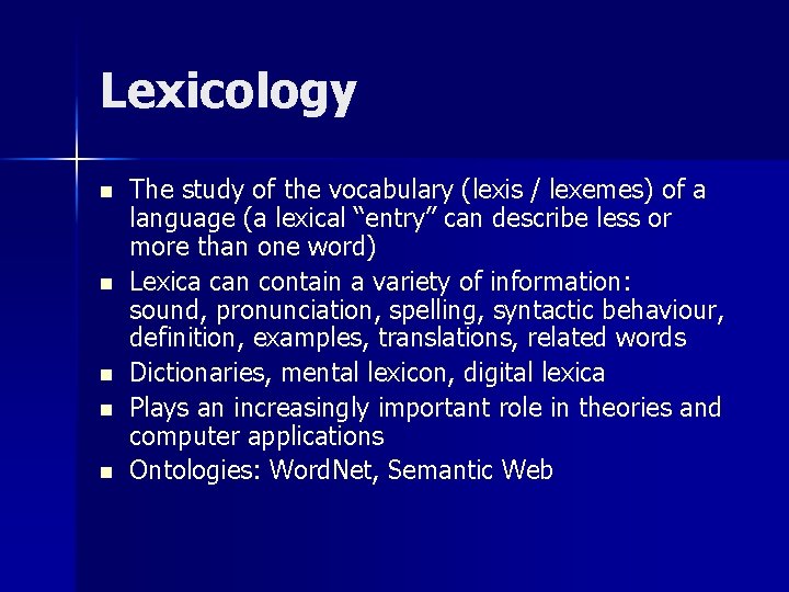 Lexicology n n n The study of the vocabulary (lexis / lexemes) of a