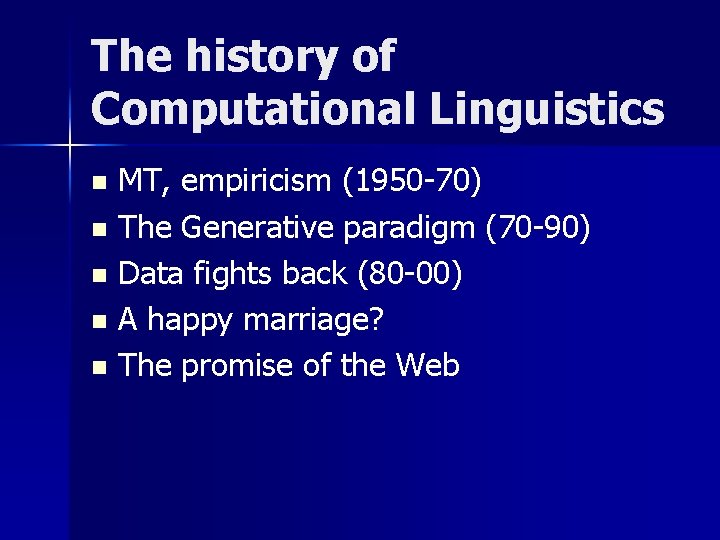 The history of Computational Linguistics MT, empiricism (1950 -70) n The Generative paradigm (70