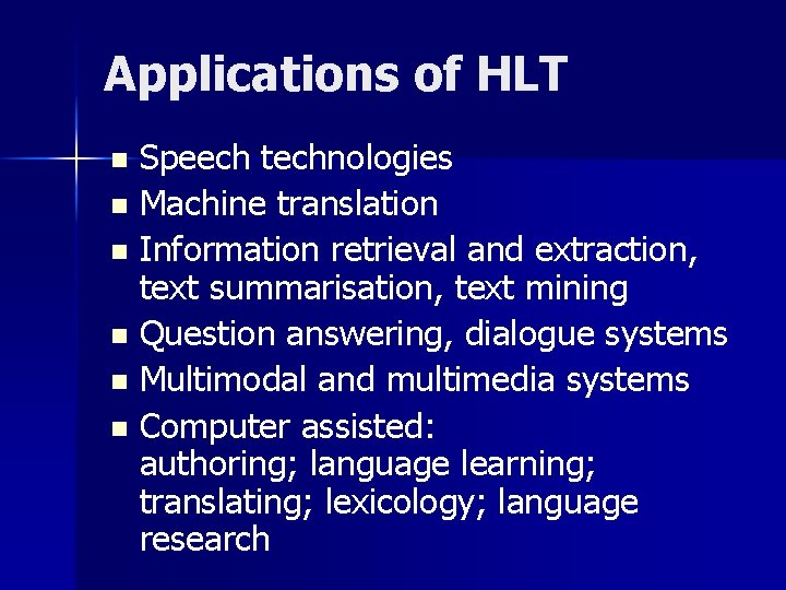 Applications of HLT Speech technologies n Machine translation n Information retrieval and extraction, text