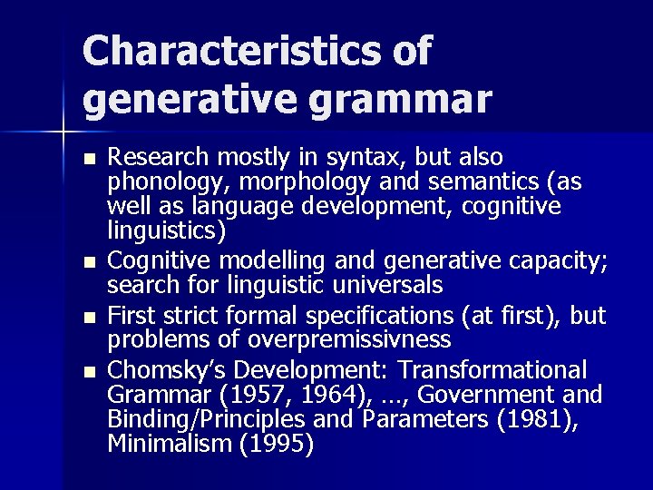 Characteristics of generative grammar n n Research mostly in syntax, but also phonology, morphology