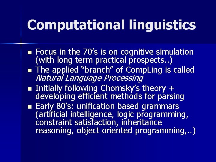 Computational linguistics n n Focus in the 70’s is on cognitive simulation (with long