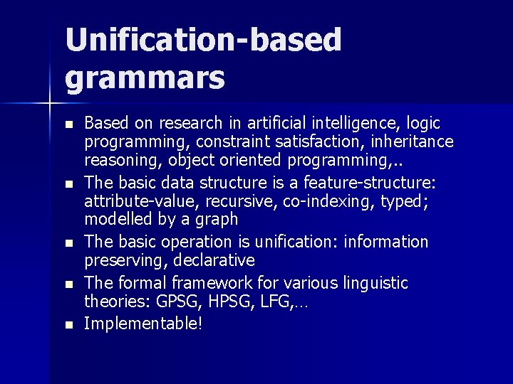 Unification-based grammars n n n Based on research in artificial intelligence, logic programming, constraint