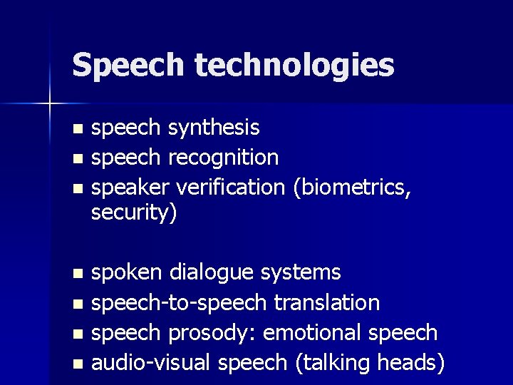 Speech technologies speech synthesis n speech recognition n speaker verification (biometrics, security) n spoken