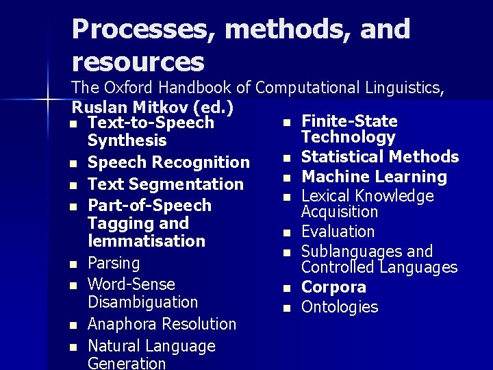 Processes, methods, and resources The Oxford Handbook of Computational Linguistics, Ruslan Mitkov (ed. )