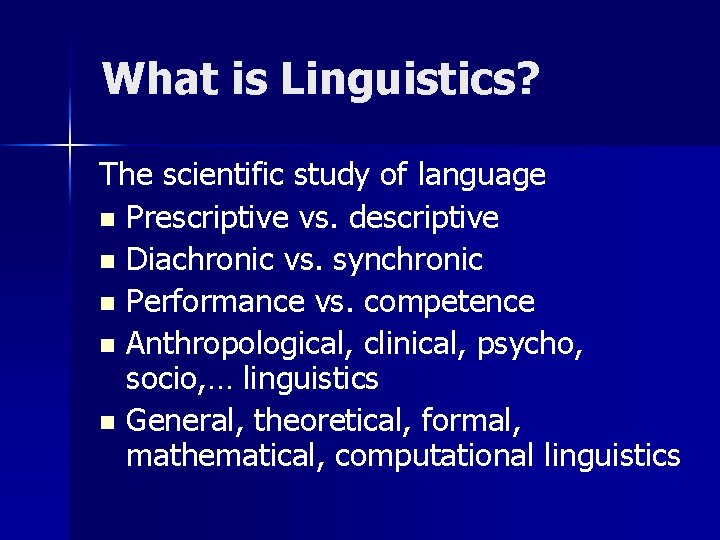 What is Linguistics? The scientific study of language n Prescriptive vs. descriptive n Diachronic