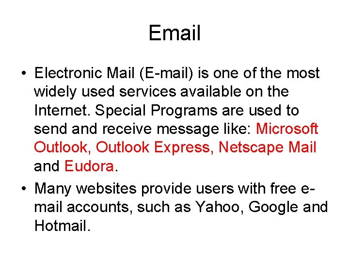 Email • Electronic Mail (E-mail) is one of the most widely used services available