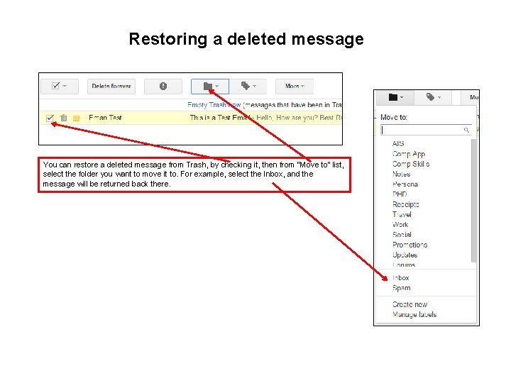 Restoring a deleted message You can restore a deleted message from Trash, by checking