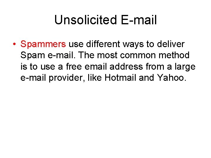 Unsolicited E-mail • Spammers use different ways to deliver Spam e-mail. The most common