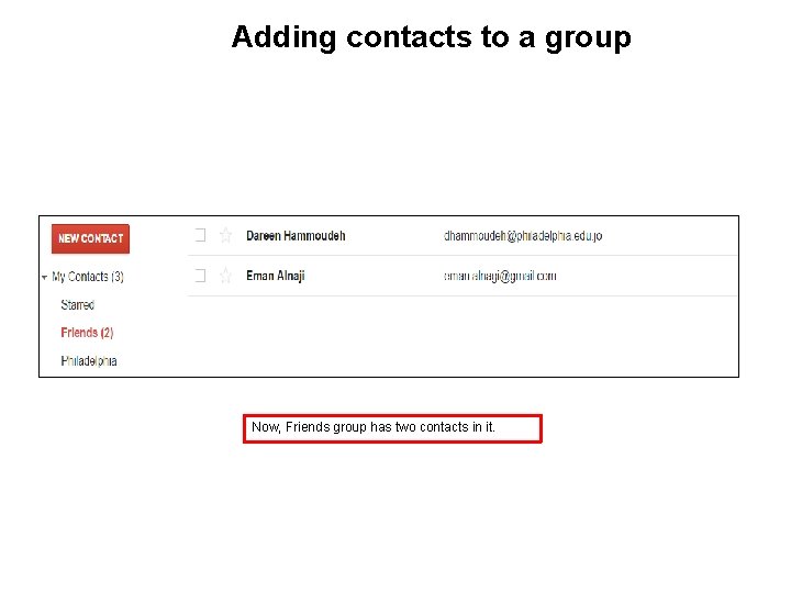 Adding contacts to a group Now, Friends group has two contacts in it. 