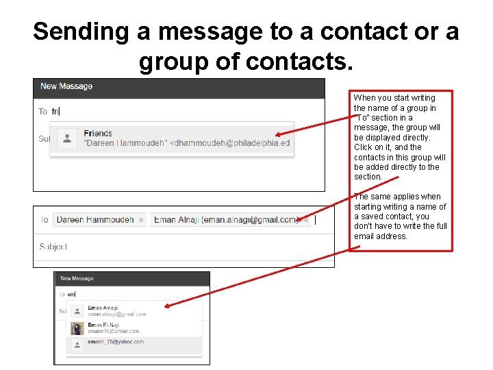 Sending a message to a contact or a group of contacts. When you start