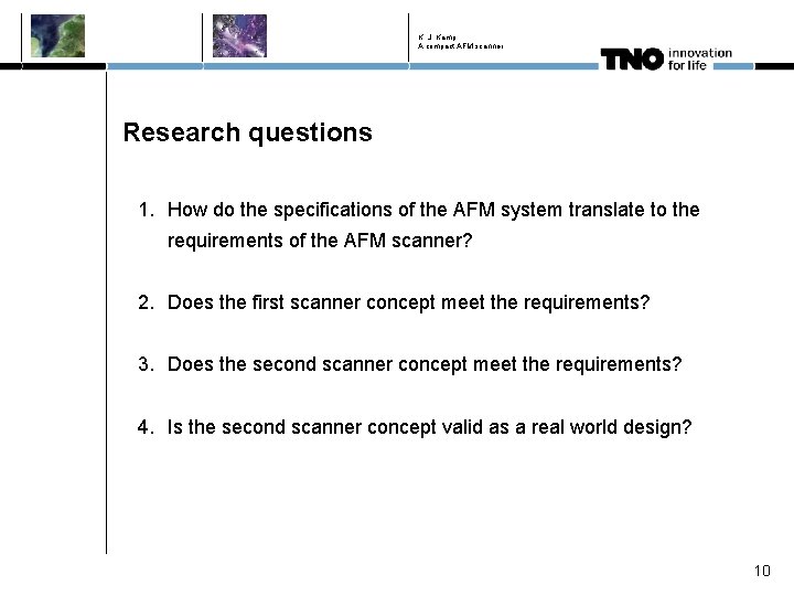 K. J. Kamp A compact AFM scanner Research questions 1. How do the specifications