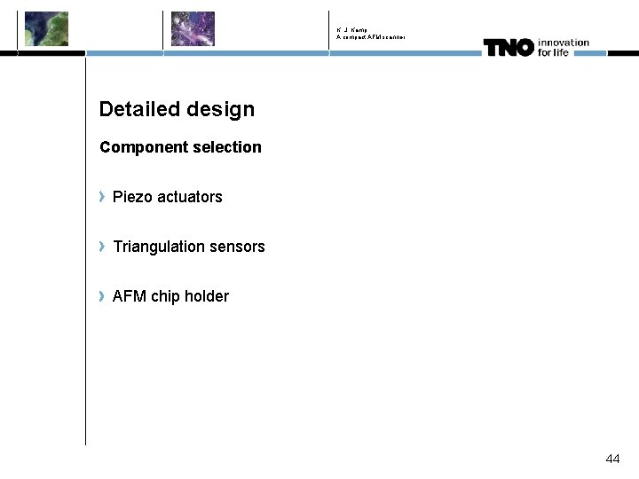K. J. Kamp A compact AFM scanner Detailed design Component selection Piezo actuators Triangulation