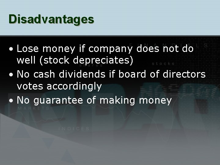 Disadvantages • Lose money if company does not do well (stock depreciates) • No