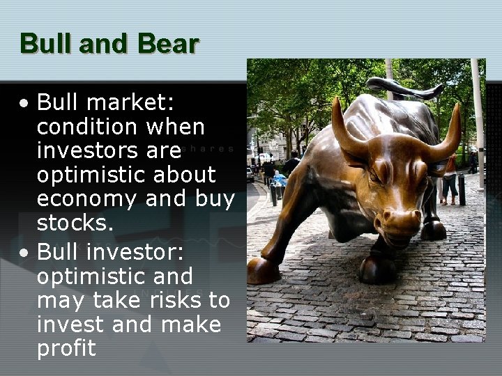 Bull and Bear • Bull market: condition when investors are optimistic about economy and