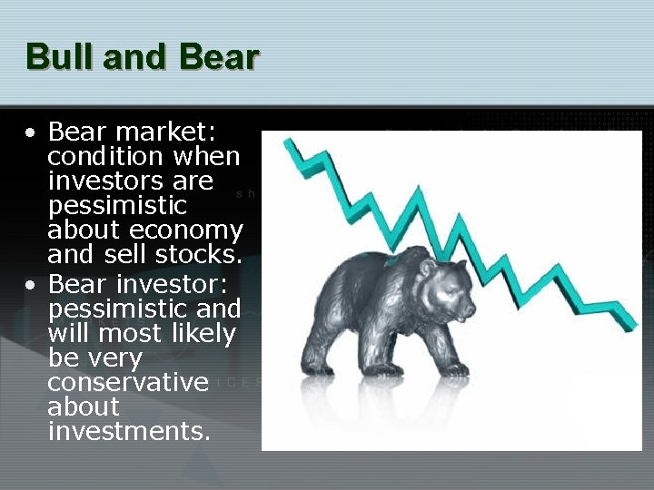 Bull and Bear • Bear market: condition when investors are pessimistic about economy and