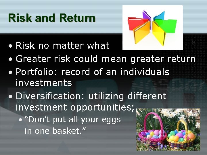 Risk and Return • Risk no matter what • Greater risk could mean greater