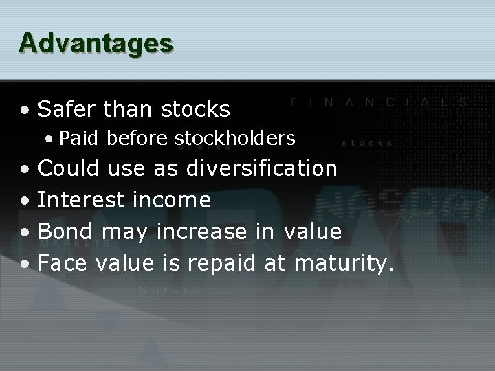 Advantages • Safer than stocks • Paid before stockholders • Could use as diversification