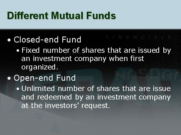 Different Mutual Funds • Closed-end Fund • Fixed number of shares that are issued