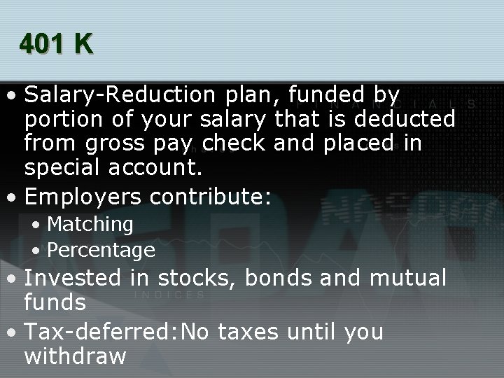 401 K • Salary-Reduction plan, funded by portion of your salary that is deducted