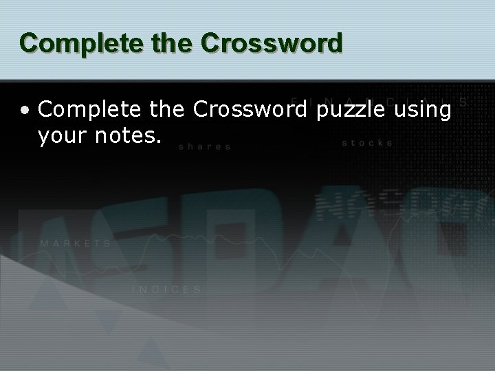 Complete the Crossword • Complete the Crossword puzzle using your notes. 