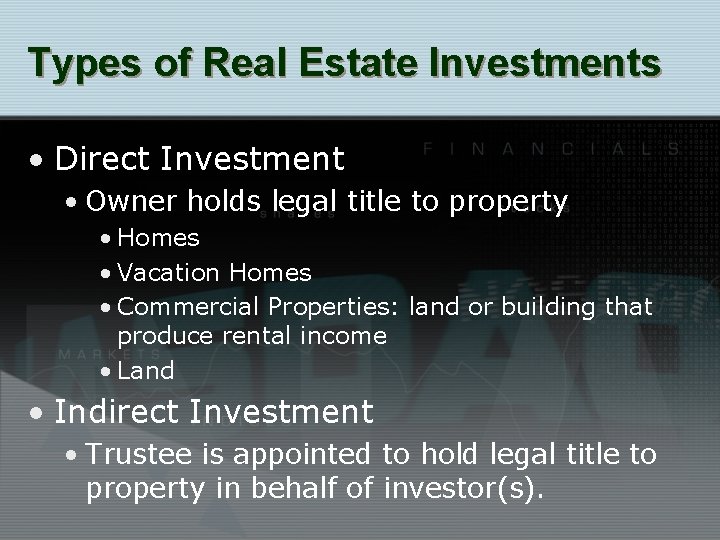 Types of Real Estate Investments • Direct Investment • Owner holds legal title to