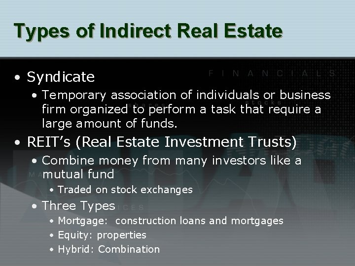 Types of Indirect Real Estate • Syndicate • Temporary association of individuals or business