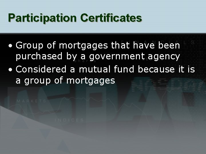 Participation Certificates • Group of mortgages that have been purchased by a government agency