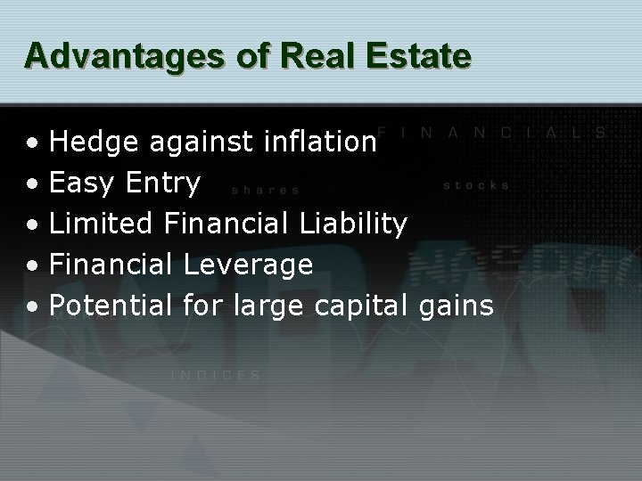 Advantages of Real Estate • Hedge against inflation • Easy Entry • Limited Financial