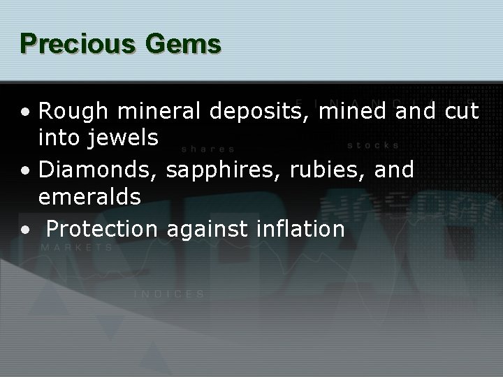 Precious Gems • Rough mineral deposits, mined and cut into jewels • Diamonds, sapphires,