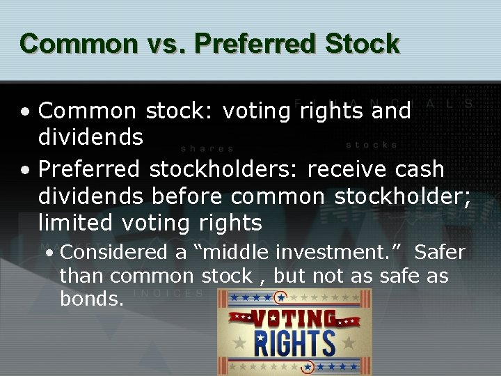 Common vs. Preferred Stock • Common stock: voting rights and dividends • Preferred stockholders: