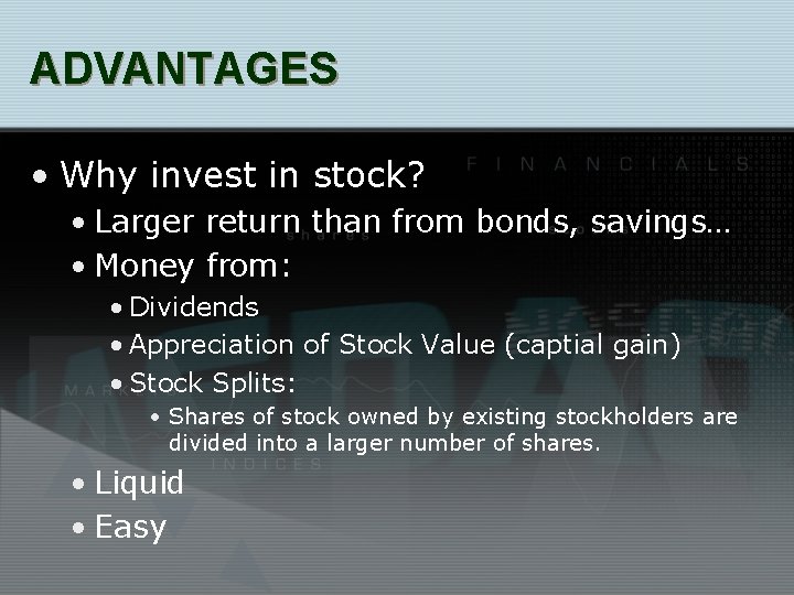 ADVANTAGES • Why invest in stock? • Larger return than from bonds, savings… •