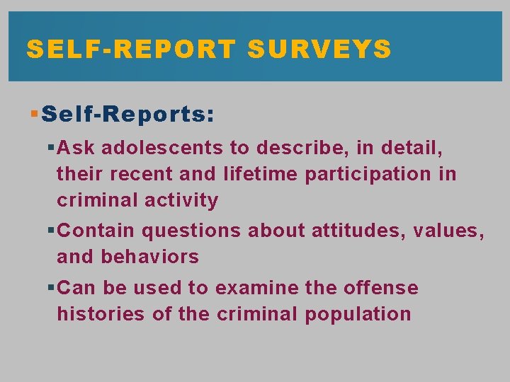 SELF-REPORT SURVEYS § Self-Reports: § Ask adolescents to describe, in detail, their recent and