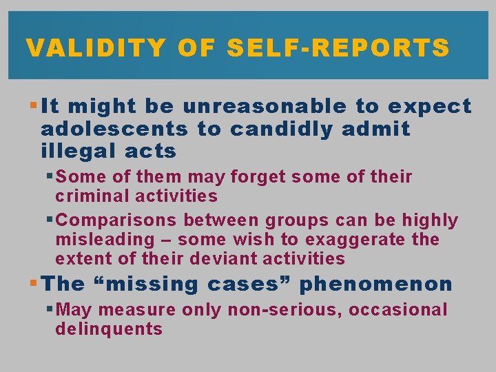 VALIDITY OF SELF-REPORTS § It might be unreasonable to expect adolescents to candidly admit