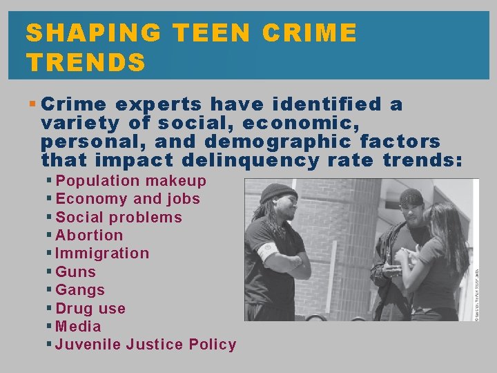 SHAPING TEEN CRIME TRENDS § Crime experts have identified a variety of social, economic,
