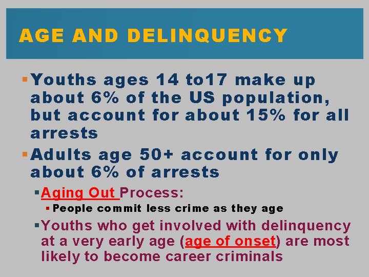 AGE AND DELINQUENCY § Youths ages 14 to 17 make up about 6% of