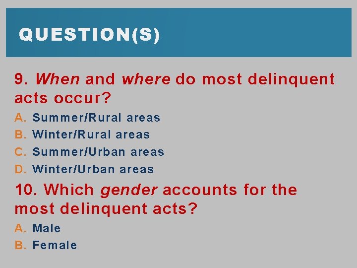 QUESTION(S) 9. When and where do most delinquent acts occur? A. B. C. D.