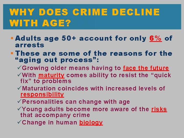 WHY DOES CRIME DECLINE WITH AGE? § Adults age 50+ account for only 6%